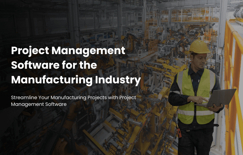 Project Management Software for the Manufacturing Industry