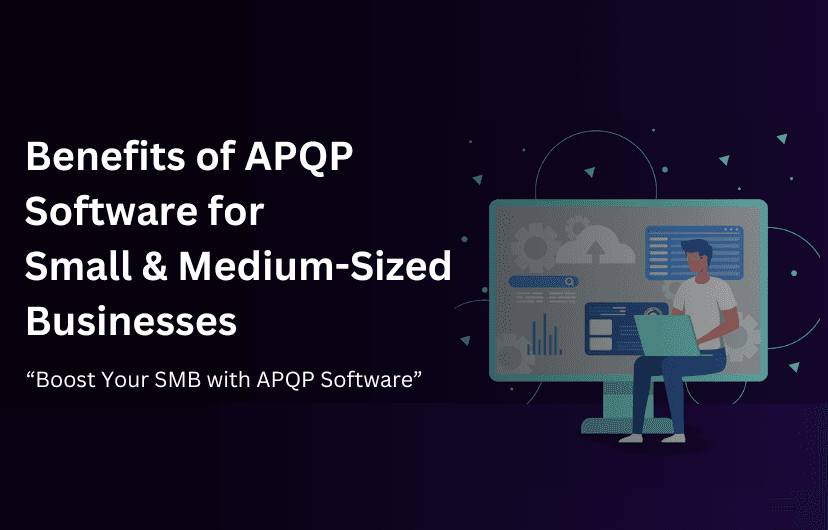 The Benefits of APQP Software for Small and Medium-Sized Businesses